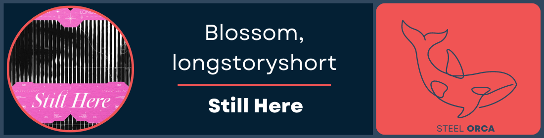 Blossom, longstoryshort - Still Here Steel Orca Banner