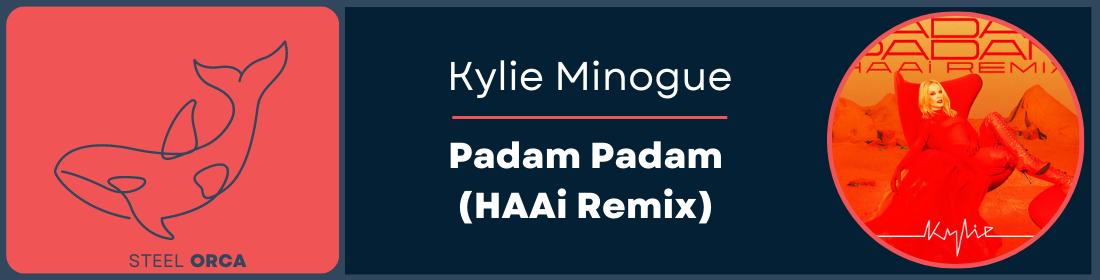 Kylie Minogue - Padam Padam (HAAi Remix) Steel Orca Banner