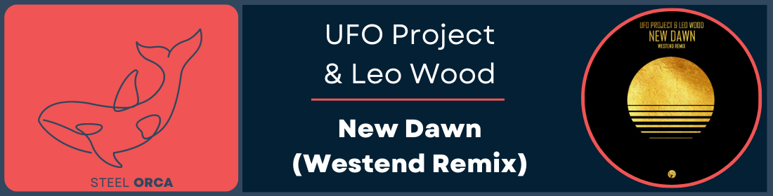 UFO Project & Leo Wood - New Dawn (Westend Remix) Steel Orca Banner