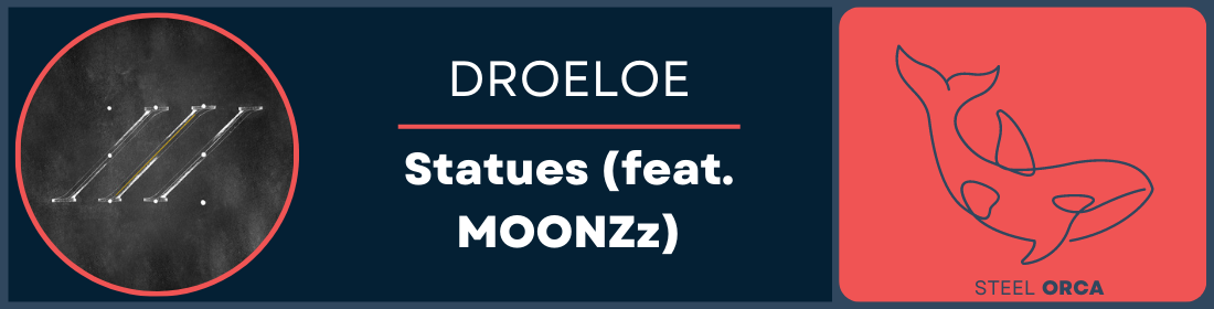 DROELOE - Statues (feat. MOONZz) Steel Orca Banner