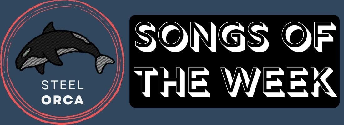 Steel Orca - Songs of the Week